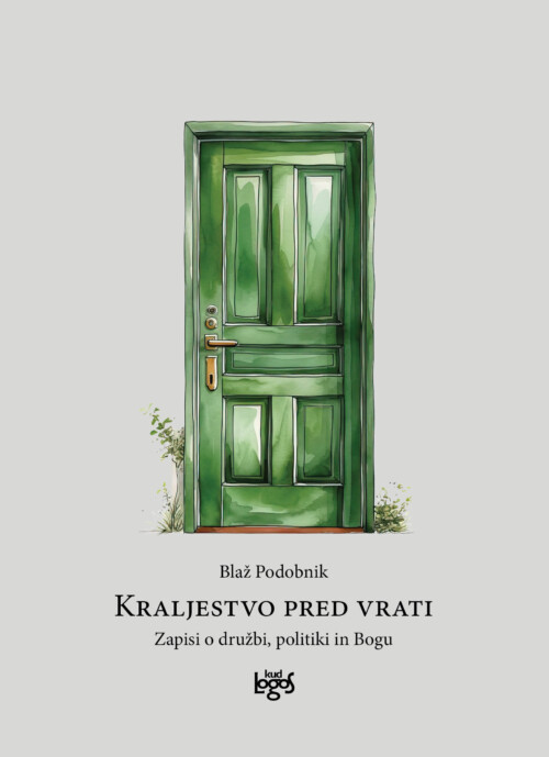 KRALJESTVO PRED VRATI. Zapisi o družbi, politiki in Bogu